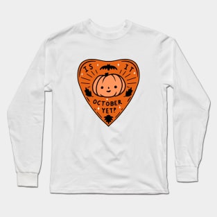 Is It October Yet? Long Sleeve T-Shirt